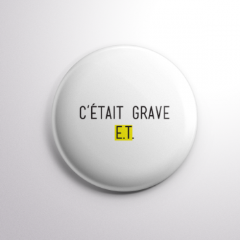 Badge C'était Grave E.T.