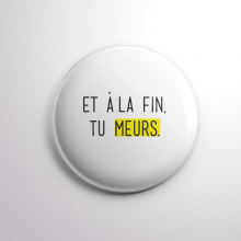 Badge Tu Meurs