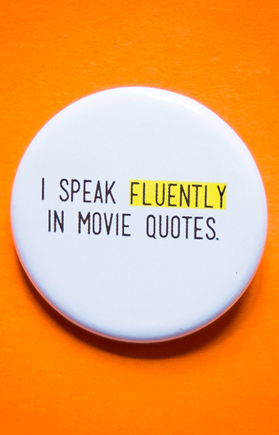 Badge I Speak Fluently in Movie Quotes